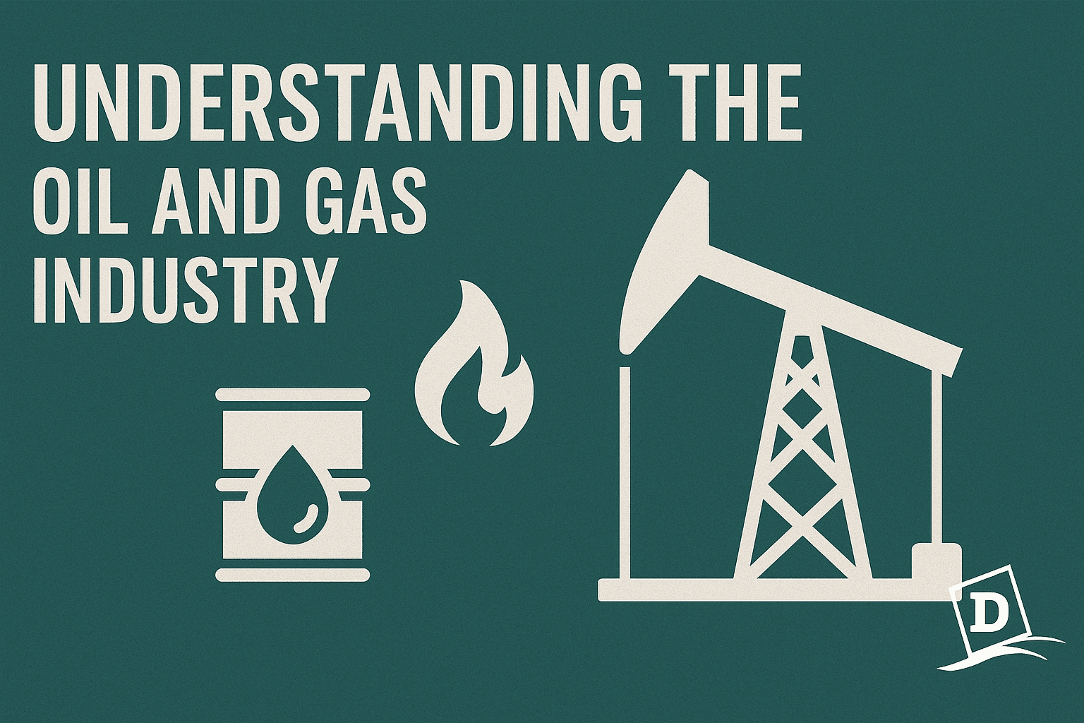 Understanding the Oil and Gas Industry